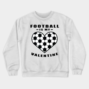 Football / Soccer Is My Valentine - Funny Quote Crewneck Sweatshirt